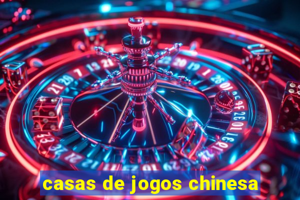 casas de jogos chinesa